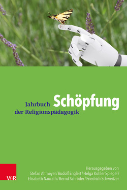 Schöpfung von Altmeyer,  Stefan, Bell,  Desmond, Benk,  Andreas, Christaller,  Thomas, Dieterich,  Veit-Jakobus, Dreesmann,  Daniel, Englert,  Rudolf, Froese,  Klaus, Höger,  Christian, Hunze,  Guido, Kliemann,  Peter, Kohler-Spiegel,  Helga, Lesch,  Harald, Lienkamp,  Andreas, Lindner,  Heike, Loichinger,  Alexander, Marschall,  Bodo, Naurath,  Elisabeth, Peitz,  Heinz-Hermann, Riede,  Peter, Rothgangel,  Martin, Schroeder,  Bernd, Schweitzer,  Friedrich, Steins,  Georg, Strack,  Hanna, Ulfat,  Fahimah, Weiss,  Thomas, Wörther,  Matthias