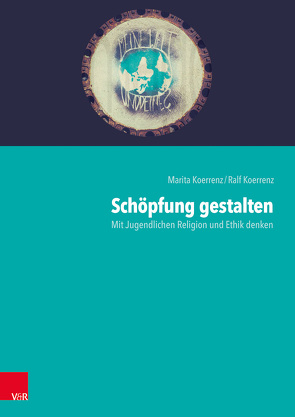 Schöpfung gestalten von Koerrenz,  Marita