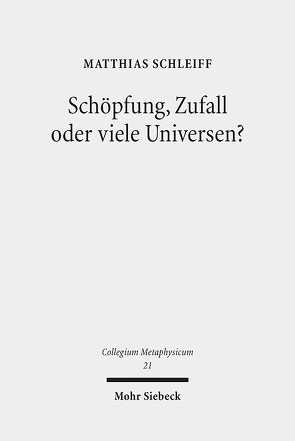 Schöpfung, Zufall oder viele Universen? von Schleiff,  Matthias