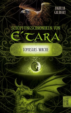 Schöpfungschroniken von E´tara – Band 1: Topasias Wache von Gilbert,  Dahlia