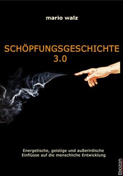 Schöpfungsgeschichte 3.0 von Walz,  Mario