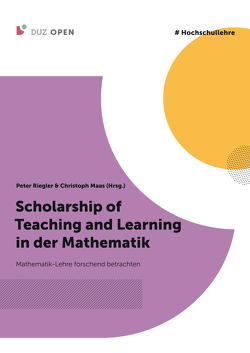 Scholarship of Teaching and Learning in der Mathematik von Bauer,  Thomas, Foltz,  Britta, Harms,  Kay-Rüdiger, Hofberger,  Harald, Kruse,  Susanne, Maas,  Christoph, Mandausch,  Martin, Mikhailova,  Inna, Pohl,  Martin, Riegler,  Peter, Skill,  Thomas, Zühlke,  Dietlind