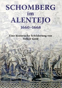 Schomberg im Alentejo 1660-1668 von Gold,  Volker
