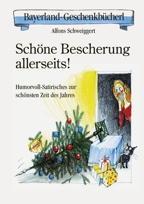 Schöne Bescherung allerseits! von Schweiggert,  Alfons