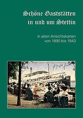 Schöne Gaststätten in und um Stettin in alten Ansichtskarten von 1890 bis 1943 von Maronn,  Kristin