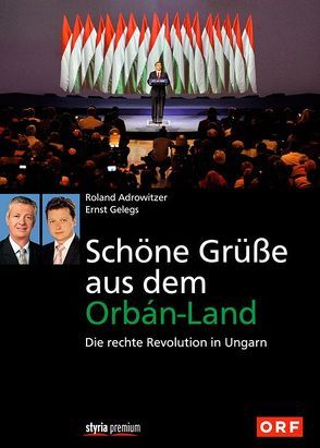 Schöne Grüße aus dem Orbán-Land von Adrowitzer,  Roland, Gelegs,  Ernst