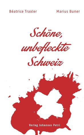 Schöne, unbefleckte Schweiz von Buner,  Marius, Traxler,  Béatrice