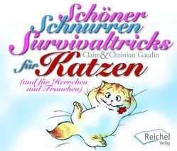 Schöner Schnurren. Survivaltricks von Katzen für Herrchen und Frauchen von Gaudin,  Christian, Gaudin,  Claire