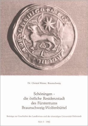 Schöningen – die östliche Residenzstadt des Fürstentums Braunschweig-Wolfenbüttel von Grau,  Karl, Lübbe,  Jürgen, Römer,  Christof