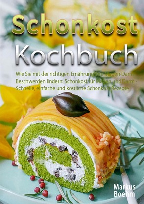 Schonkost Kochbuch von Böhm,  Markus