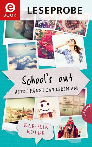 School`s out – Jetzt fängt das Leben an! (Leseprobe) von Formlabor, Formlabor,  Kerstin Schürmann, Kolbe,  Karolin