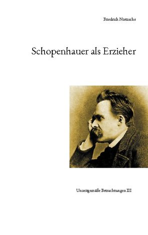 Schopenhauer als Erzieher von Nietzsche,  Friedrich, Rehlinger,  Nikolaus