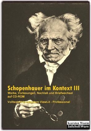 Schopenhauer im Kontext III – Werke, Vorlesungen, Nachlaß und Briefwechsel auf CD-ROM von Schopenhauer,  Arthur