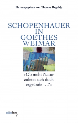 Schopenhauer in Goethes Weimar von Regehly,  Dr. Thomas