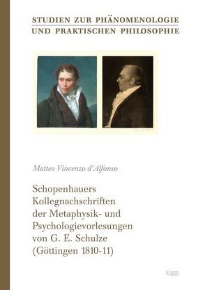 Schopenhauers Kollegnachschriften der Metaphysik- und Psychologievorlesungen von G. E. Schulze (Göttingen, 1810-11) von D'Alfonso,  Matteo V