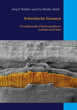 Schottische Ganseys von Schiller,  Jörg S., Schiller-Kühl,  Ute