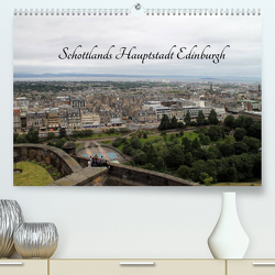 Schottlands Hauptstadt Edinburgh (Premium, hochwertiger DIN A2 Wandkalender 2023, Kunstdruck in Hochglanz) von Sabel,  Jörg