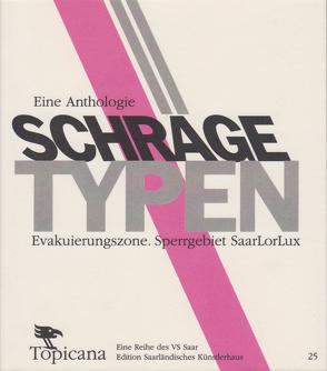 Schräge Typen – Evakuierungszone. Sperrgebiet Saarlorlux. von Adam,  Jutta, Astel,  Arnfried, Bernarding,  Klaus, Bubel,  Dirk, Dorscheid,  Nelia, Durrang,  Joachim, Gerhard,  Hans, Herbertz,  Peter, Heydrich,  Mark, Klein,  Moritz, Lemm,  David, Martens,  Klaus, Nixdorf,  Bernd, Peter,  Ralf, Petto,  Rainer, Reulecke,  Klaus, Röder,  Marietta, Schmied,  Erhard, Therre,  Hans, Vigneron,  Ulla, Weißmüller,  Alexey, Ziegler,  Laura