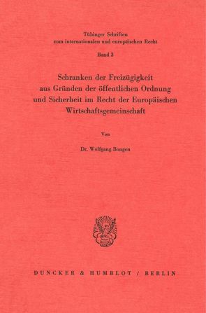 Schranken der Freizügigkeit aus Gründen der öffentlichen Ordnung und Sicherheit im Recht der Europäischen Wirtschaftsgemeinschaft. von Bongen,  Wolfgang