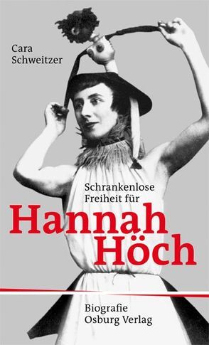 Schrankenlose Freiheit für Hannah Höch von Schweitzer,  Cara