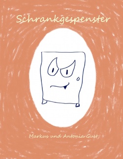 Schrankgespenster von Gust,  Antonia, Gust,  Markus