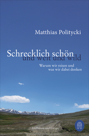 Schrecklich schön und weit und wild von Politycki,  Matthias