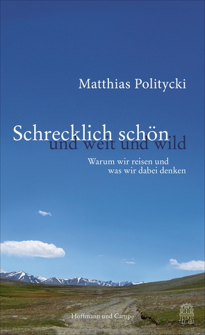 Schrecklich schön und weit und wild von Politycki,  Matthias