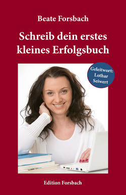 Schreib dein erstes kleines Erfolgsbuch von Forsbach,  Beate, Seiwert,  Lothar