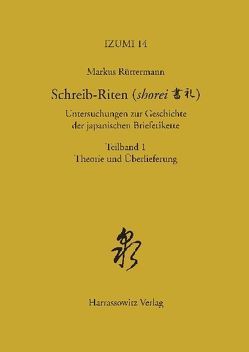 Schreib-Riten (shorei) Untersuchungen zur Geschichte der japanischen Briefetikette von Rüttermann,  Markus