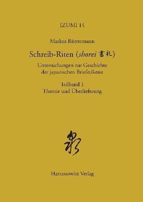 Schreib-Riten (shorei) Untersuchungen zur Geschichte der japanischen Briefetikette von Rüttermann,  Markus