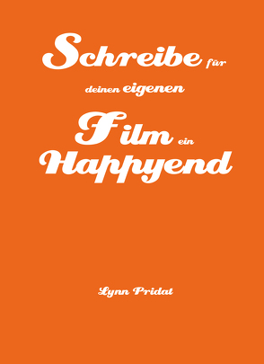 Schreibe für deinen eigenen Film ein Happyend von Pridat,  Lynn