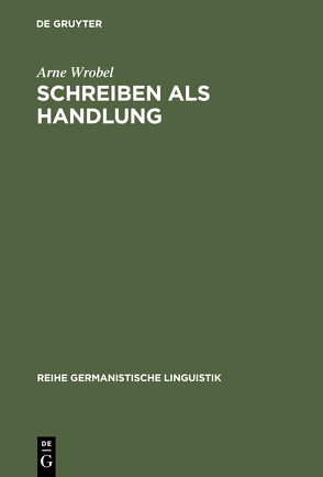 Schreiben als Handlung von Wrobel,  Arne