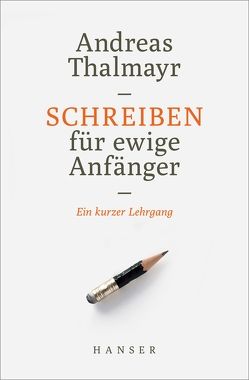 Schreiben für ewige Anfänger von Thalmayr,  Andreas