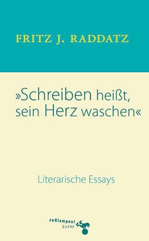 Schreiben heisst, sein Herz waschen von Raddatz,  Fritz J.