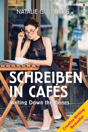 Schreiben in Cafés – Writing Down the Bones von Goldberg,  Natalie, Winter,  Kerstin
