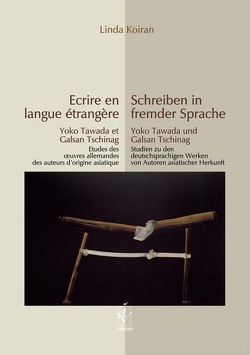 Schreiben in fremder Sprache – Yoko Tawada und Galsan Tschinag von Koiran,  Linda