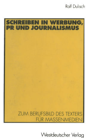 Schreiben in Werbung, PR und Journalismus von Dulisch,  Ralf