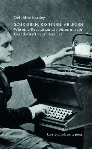 Schreiben, Rechnen, Ablegen von Gardey,  Delphine, Lorenzer,  Stefan, von Herrmann,  Hans-Christian