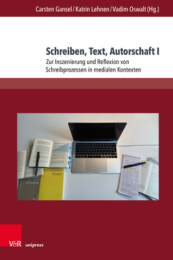 Schreiben, Text, Autorschaft I von Axtner-Borsutzky,  Anna, Böhm,  Felix, Böhmer,  Sebastian, Bordemann,  Suzanne, Gansel,  Carsten, Jaekel,  Charlotte, Koneffke,  Jan, Konzelmann,  Stefanie, Lehnen,  Katrin, Meinhold,  Gottfried, Nelva,  Daniela, Niehaus,  Judith, Österle,  David, Oswalt,  Vadim, Stackmann,  Ulla, Traeber,  Romy, van de Löcht,  Joana, Werner,  Andrea