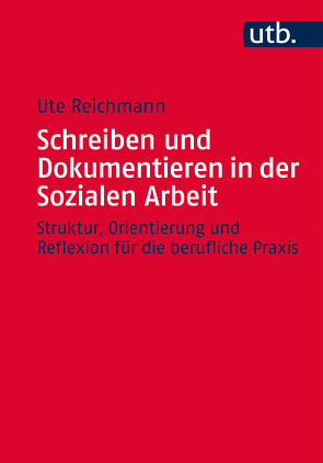 Schreiben und Dokumentieren in der Sozialen Arbeit von Reichmann,  Ute