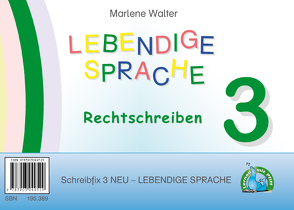 Schreibfix 3 NEU – Lebendige Sprache: Rechtschreiben und Sprachbetrachtung von Walter,  Marlene