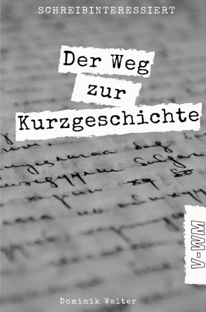 Schreibinteressiert – Der Weg von der Idee zur Kurzgeschichte von Walter,  Dominik