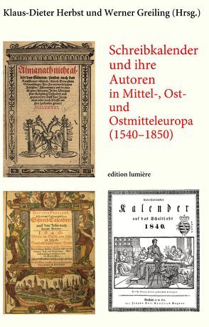 Schreibkalender und ihre Autoren in Mittel-, Ost- und Ostmitteleuropa (1540–1850) von Greiling,  Werner, Herbst,  Klaus-Dieter