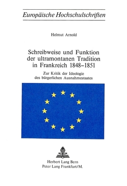 Schreibweise und Funktion der ultramontanen Tradition in Frankreich 1848-1851 von Arnold,  Helmut