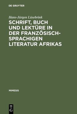 Schrift, Buch und Lektüre in der französischsprachigen Literatur Afrikas von Lüsebrink,  Hans-Jürgen