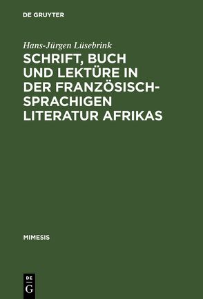 Schrift, Buch und Lektüre in der französischsprachigen Literatur Afrikas von Lüsebrink,  Hans-Jürgen