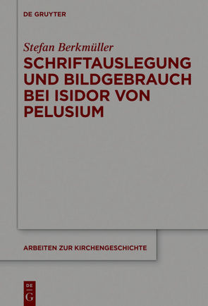 Schriftauslegung und Bildgebrauch bei Isidor von Pelusium von Berkmüller,  Stefan