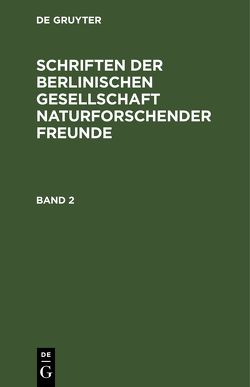 Schriften der Berlinischen Gesellschaft naturforschender Freunde / Schriften der Berlinischen Gesellschaft naturforschender Freunde. Band 2