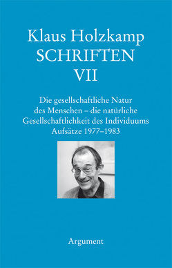 Die gesellschaftliche Natur des Menschen – die natürliche Gesellschaftlichkeit des Individuums. Aufsätze 1977–1983 von Haug,  Frigga, Holzkamp,  Klaus, Maiers,  Wolfgang, Osterkamp,  Ute, Recke,  Eric