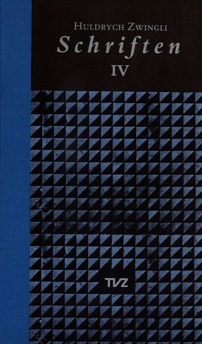 Schriften / Huldrych Zwingli Schriften von Bächtold,  Hans U, Beriger,  Andreas, Brunnschweiler,  Thomas, Lutz,  Samuel, Zwingli,  Ulrich